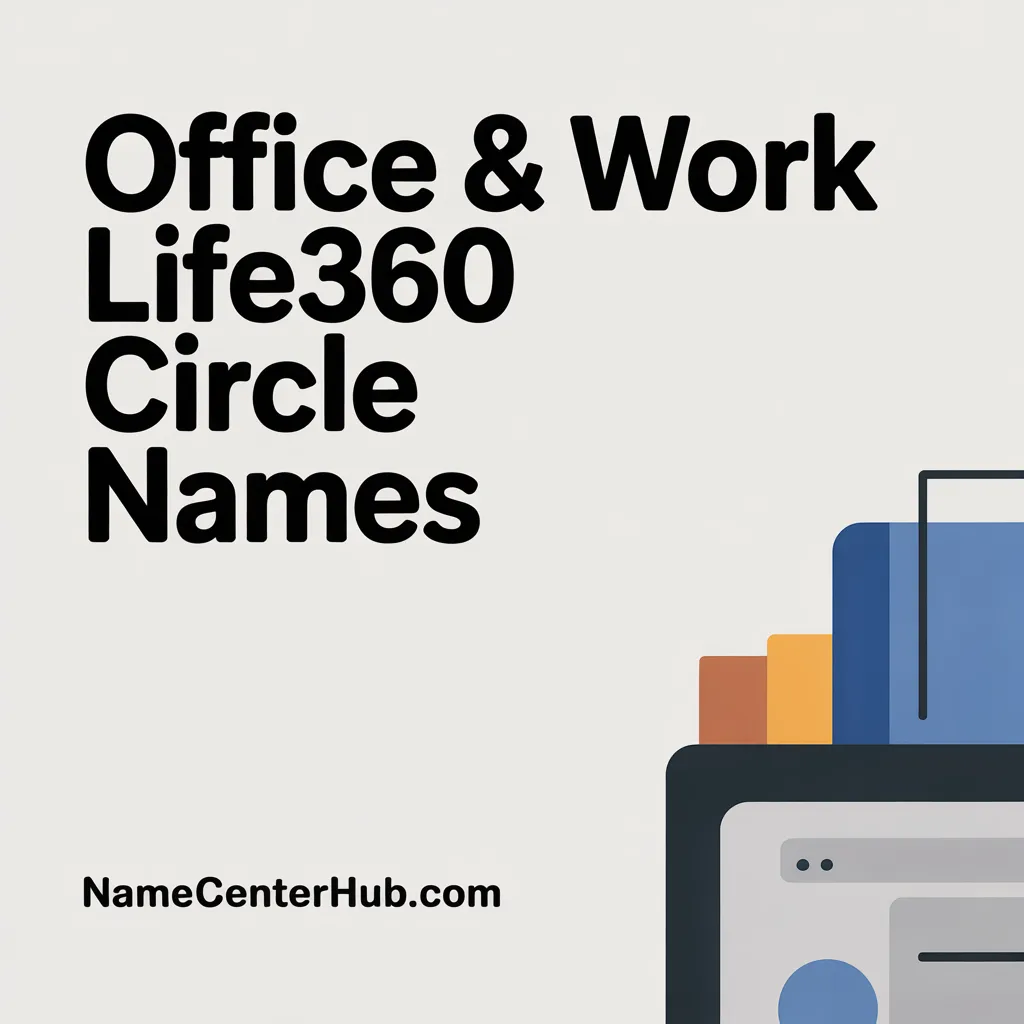 Office & Work Life360 Circle Names